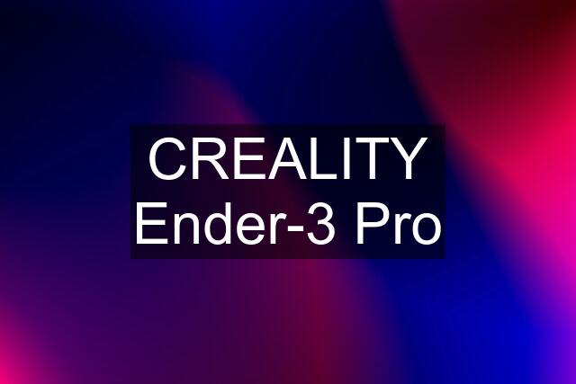 CREALITY Ender-3 Pro