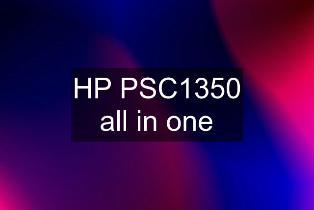 HP PSC1350 all in one