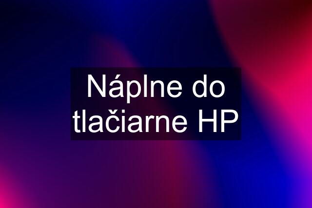 Náplne do tlačiarne HP