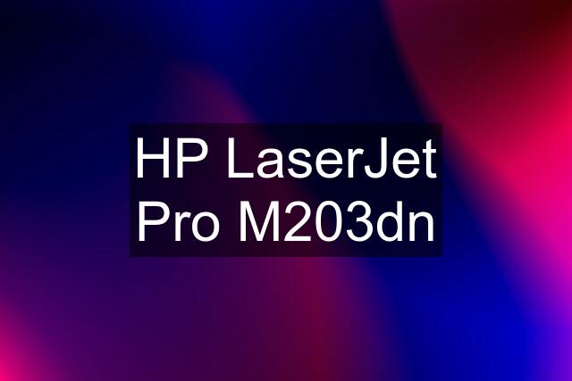 HP LaserJet Pro M203dn