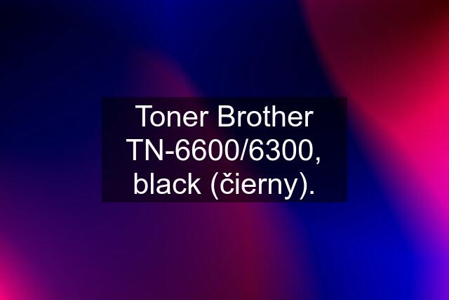 Toner Brother TN-6600/6300, black (čierny).