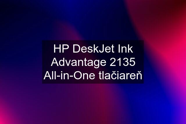 HP DeskJet Ink Advantage 2135 All-in-One tlačiareň