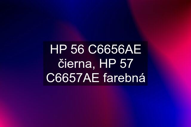 HP 56 C6656AE čierna, HP 57 C6657AE farebná
