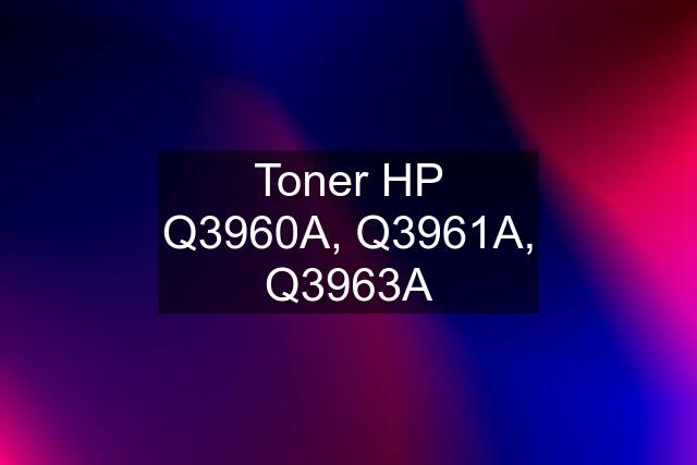 Toner HP Q3960A, Q3961A, Q3963A