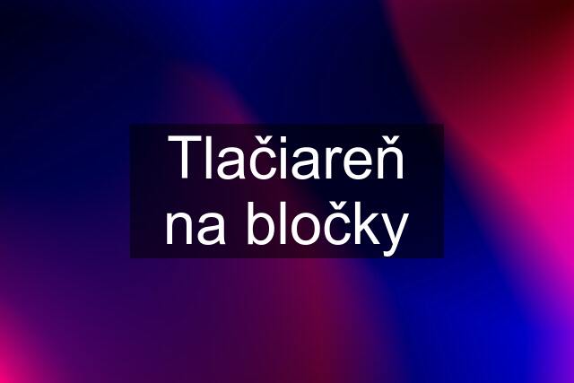 Tlačiareň na bločky