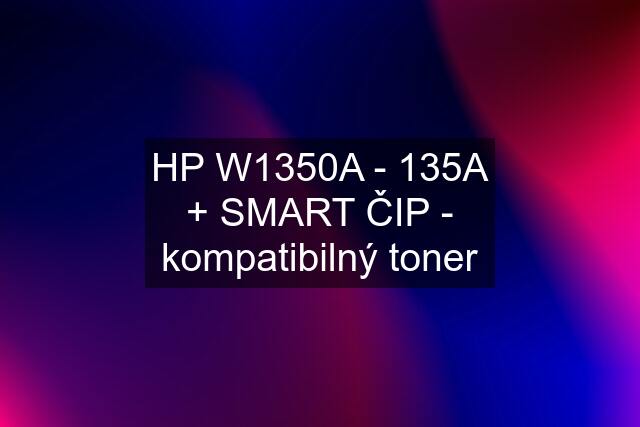 HP W1350A - 135A + SMART ČIP - kompatibilný toner