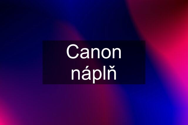 Canon náplň