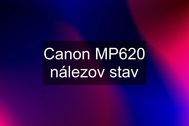 Canon MP620 nálezov stav