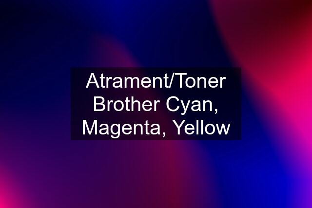 Atrament/Toner Brother Cyan, Magenta, Yellow