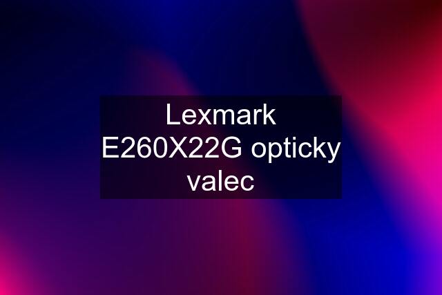 Lexmark E260X22G opticky valec