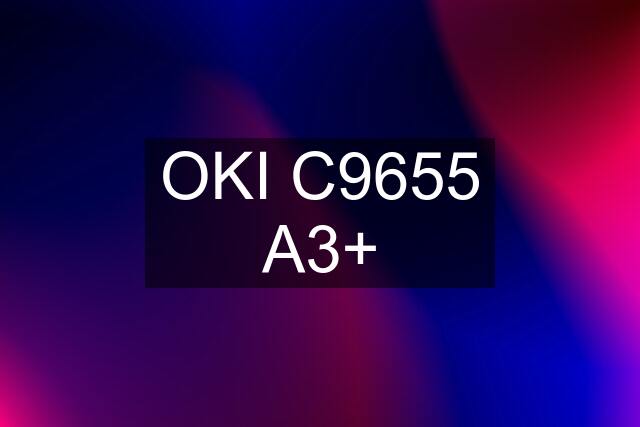 OKI C9655 A3+