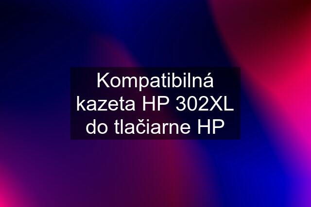 Kompatibilná kazeta HP 302XL do tlačiarne HP