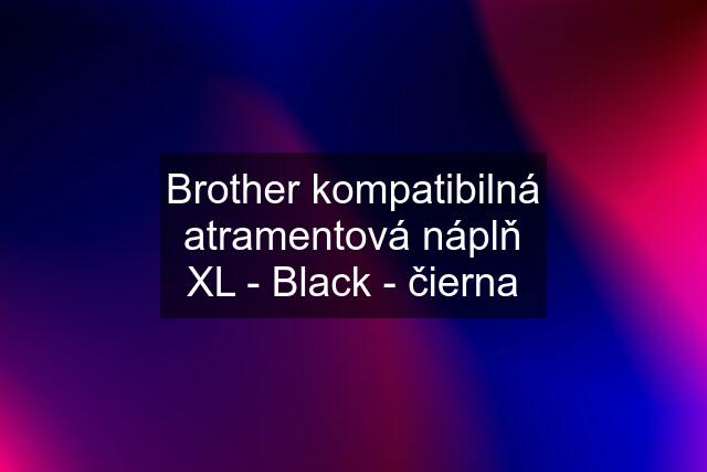 Brother kompatibilná atramentová náplň XL - Black - čierna