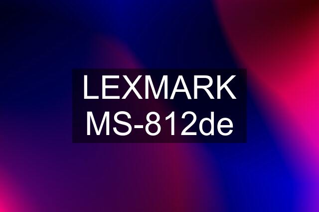 LEXMARK MS-812de