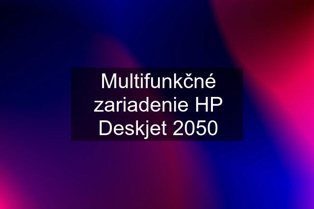 Multifunkčné zariadenie HP Deskjet 2050