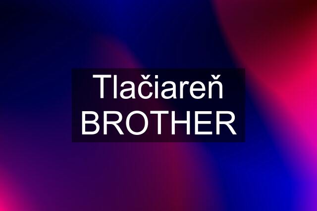 Tlačiareň BROTHER