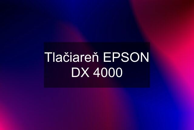 Tlačiareň EPSON DX 4000