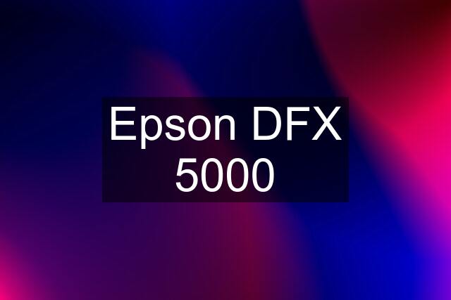 Epson DFX 5000