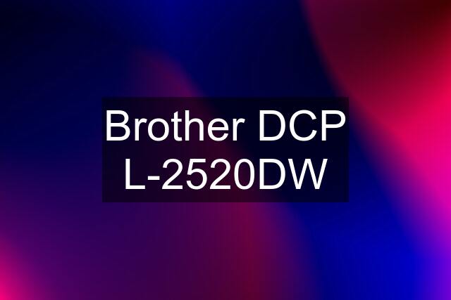 Brother DCP L-2520DW