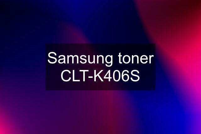 Samsung toner CLT-K406S