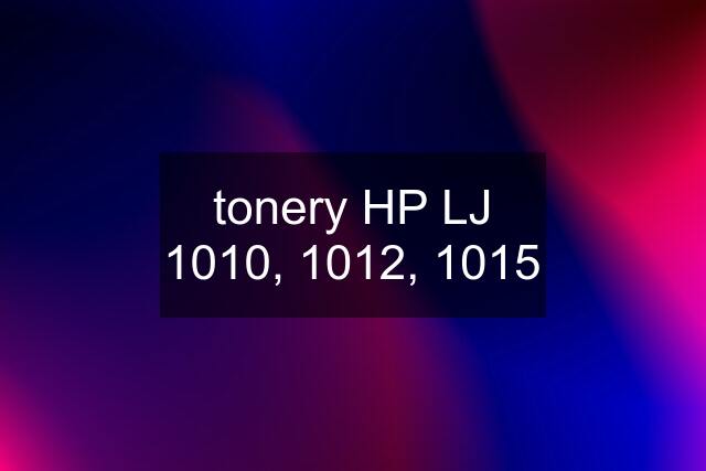 tonery HP LJ 1010, 1012, 1015