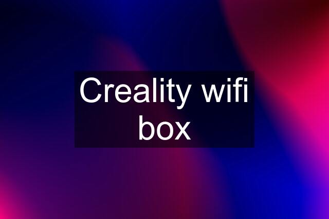 Creality wifi box