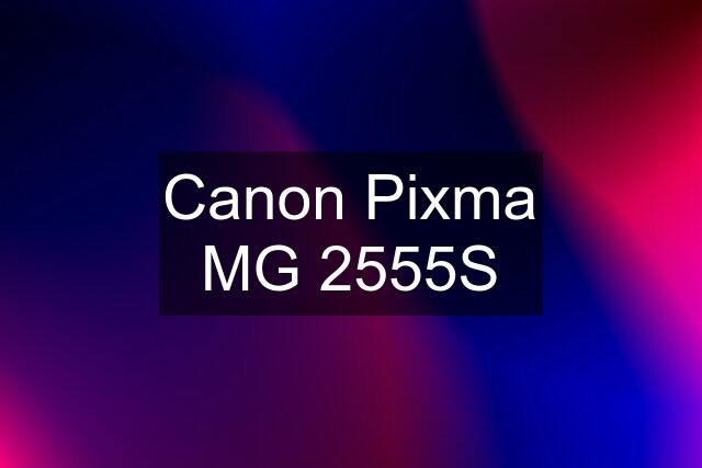 Canon Pixma MG 2555S