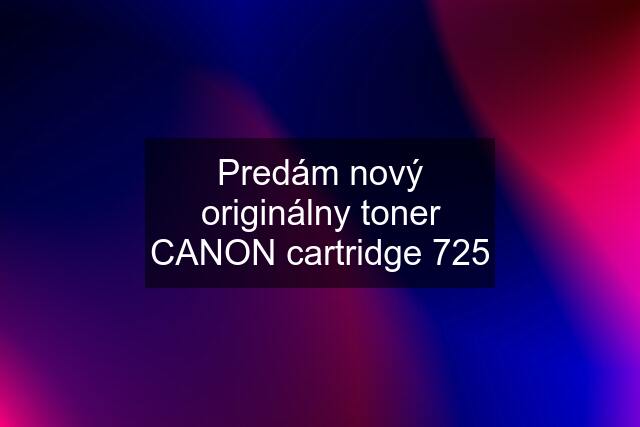 Predám nový originálny toner CANON cartridge 725