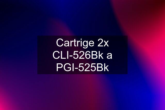 Cartrige 2x CLI-526Bk a PGI-525Bk