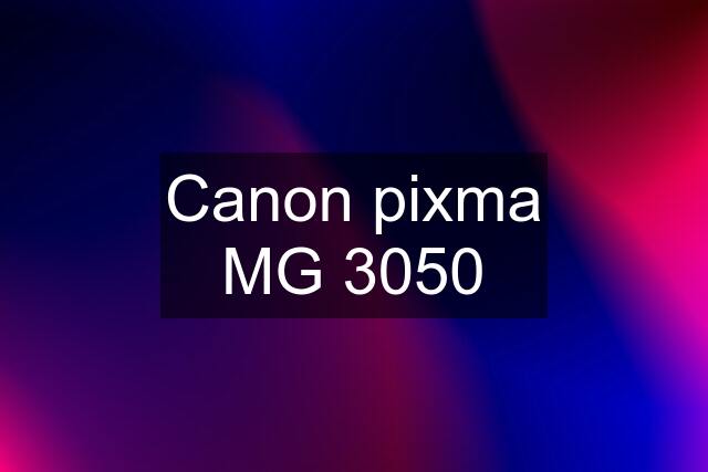 Canon pixma MG 3050