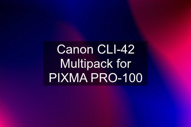 Canon CLI-42 Multipack for PIXMA PRO-100