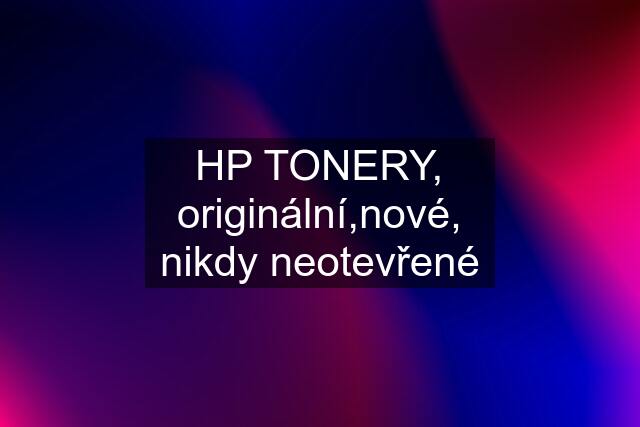 HP TONERY, originální,nové, nikdy neotevřené