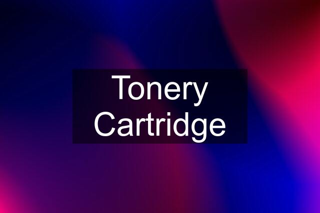 Tonery Cartridge