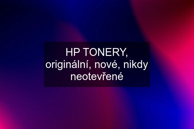 HP TONERY, originální, nové, nikdy neotevřené