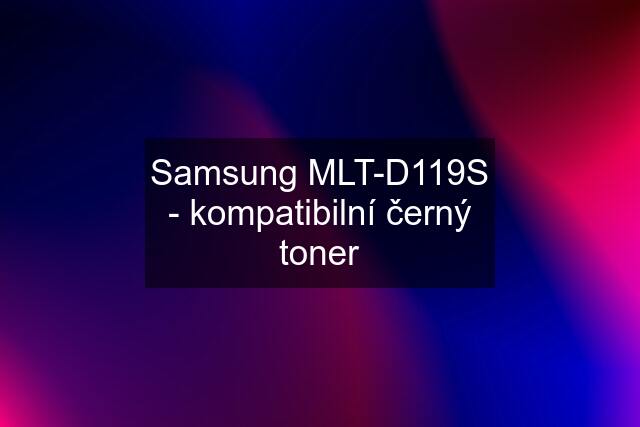 Samsung MLT-D119S - kompatibilní černý toner