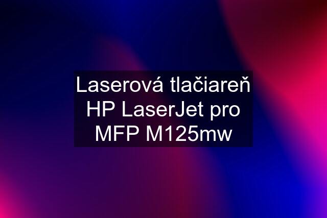 Laserová tlačiareň HP LaserJet pro MFP M125mw