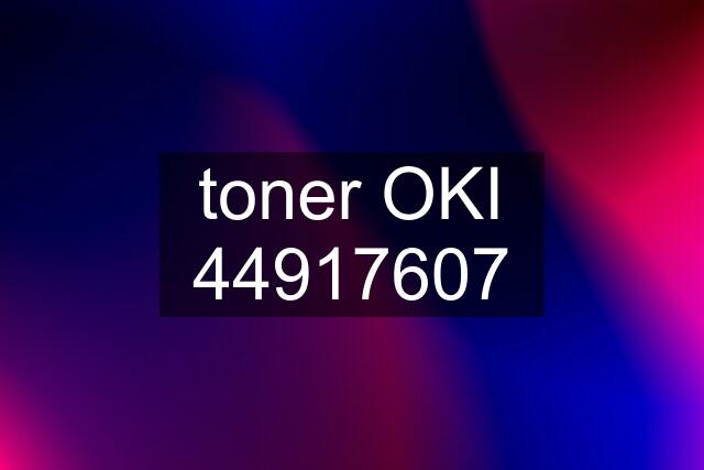 toner OKI 44917607