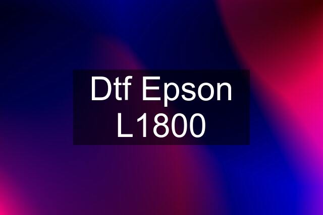 Dtf Epson L1800