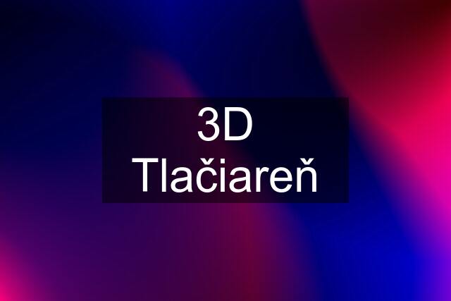 3D Tlačiareň