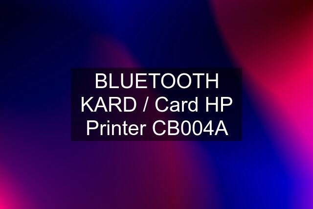 BLUETOOTH KARD / Card HP Printer CB004A