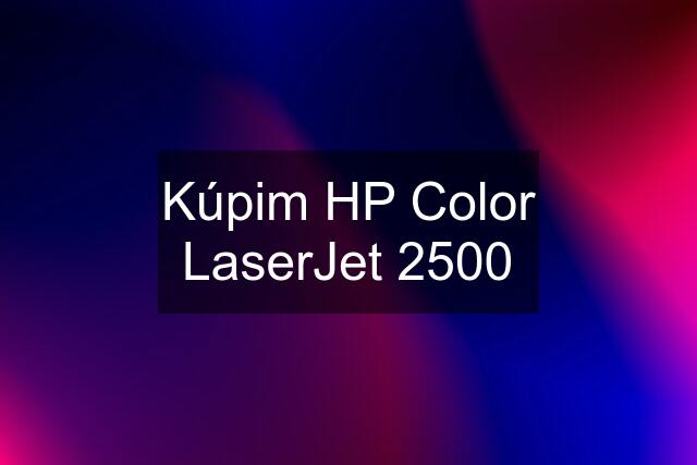 Kúpim HP Color LaserJet 2500