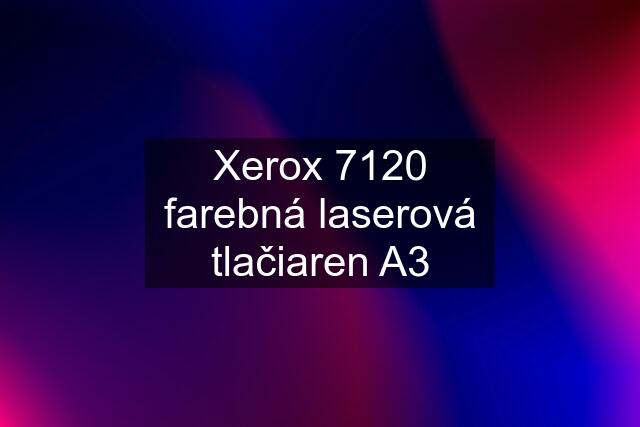 Xerox 7120 farebná laserová tlačiaren A3