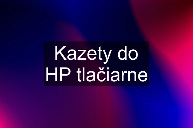 Kazety do HP tlačiarne