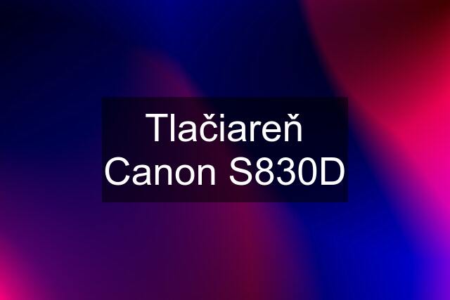 Tlačiareň Canon S830D