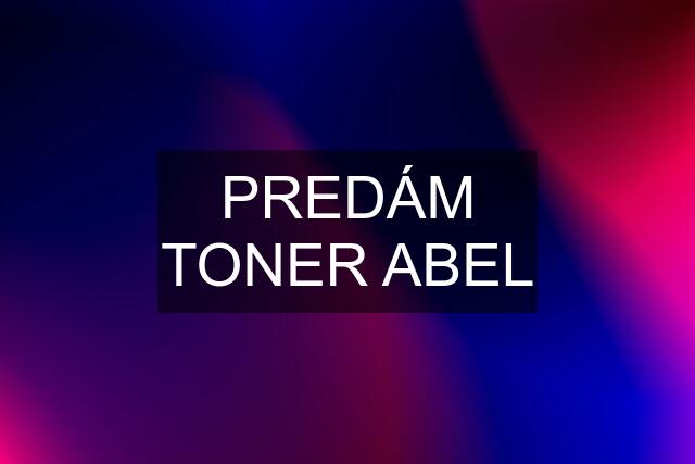 PREDÁM TONER ABEL