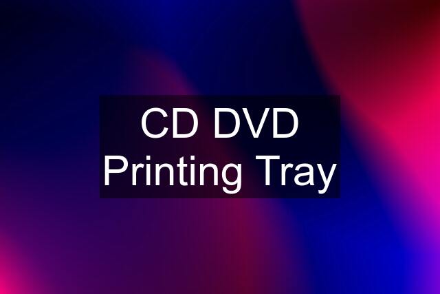 CD DVD Printing Tray
