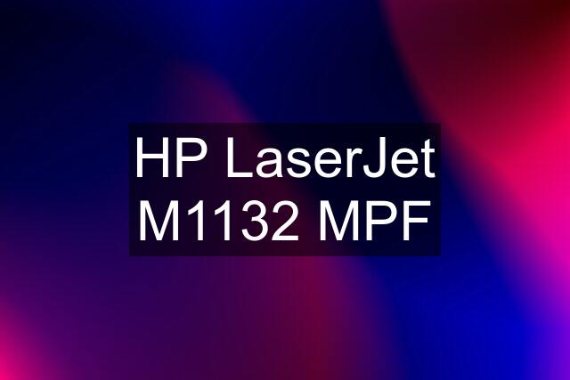HP LaserJet M1132 MPF