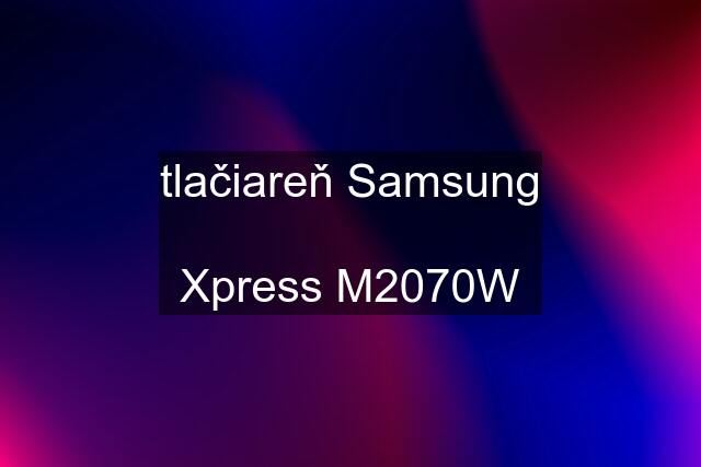 tlačiareň Samsung  Xpress M2070W