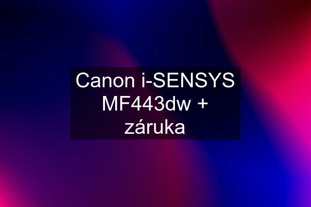 Canon i-SENSYS MF443dw + záruka
