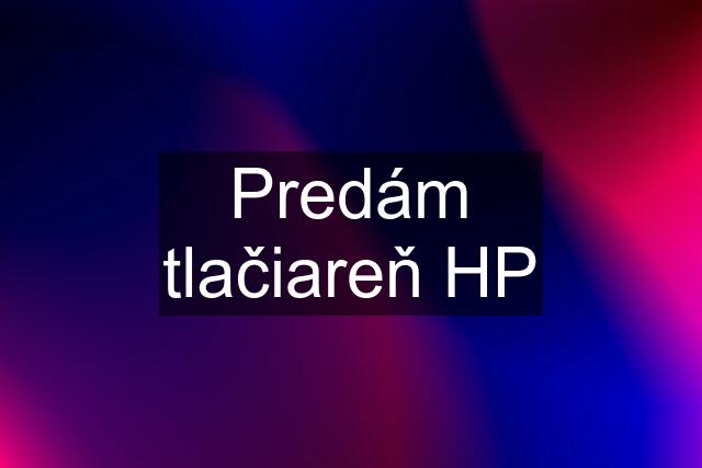 Predám tlačiareň HP